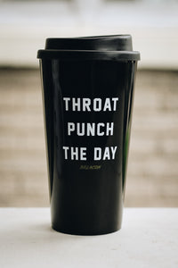 black travel mug that says throat punch the day  
